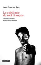 Couverture du livre « Soleil noir du rock français ; Olivier Caudron, de Lili Drop à Olive » de Jean-François Jacq aux éditions Editions L'harmattan