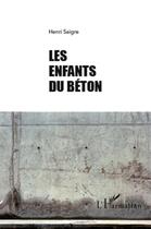 Couverture du livre « Les enfants du béton » de Henri Saigre aux éditions L'harmattan