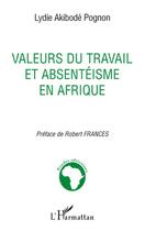 Couverture du livre « Valeurs du travail et absentéisme en Afrique » de Lydie Akibode Pognon aux éditions L'harmattan