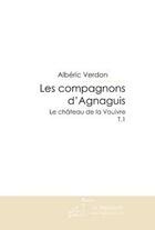 Couverture du livre « Les compagnons d'Agnaguis t.1 ; le château de la vouivre » de Alberic Verdon aux éditions Editions Le Manuscrit