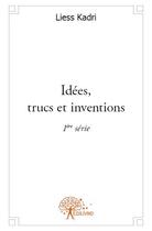 Couverture du livre « Idées, trucs et inventions » de Liess Kadri aux éditions Edilivre