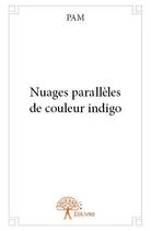 Couverture du livre « Nuages parallèles de couleur indigo » de Pam aux éditions Edilivre