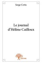 Couverture du livre « Le journal d'Hélène Cailloux » de Serge Cotta aux éditions Edilivre