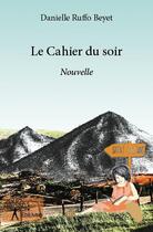 Couverture du livre « Le cahier du soir - nouvelle » de Danielle Ruffo-Beyet aux éditions Edilivre