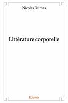 Couverture du livre « Littérature corporelle » de Nicolas Dumas aux éditions Edilivre
