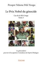 Couverture du livre « Le Prix Nobel du génocide - Cas de la Rd-Congo t.3 » de Prosper Ndume Pele Nzogu aux éditions Edilivre