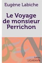 Couverture du livre « Le Voyage de monsieur Perrichon » de Eugene Labiche et Ligaran aux éditions Ligaran