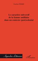 Couverture du livre « Caractère subversif de la femme antillaise dans un contexte (post)colonial » de Emeline Pierre aux éditions L'harmattan