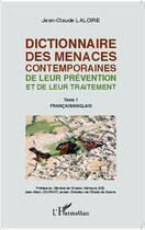 Couverture du livre « Dictionnaire des menaces contemporaines ; de leur prévention et de leur traitement t.1 ; Francais / Angl » de Jean-Claude Laloire aux éditions Editions L'harmattan