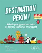 Couverture du livre « Destination pekin ! - methode pour apprendre ou reviser les bases du chinois tout en voyageant. a1-a » de Liao/Yuan/Zhao/Wang aux éditions Ellipses