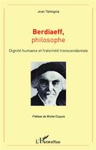 Couverture du livre « Berdiaeff philosophe ; dignité humaine et fraternité transcendantale » de Jean Tshingola aux éditions L'harmattan