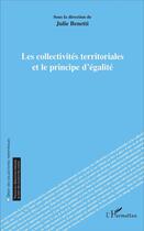 Couverture du livre « Les collectivités territoriales et le principe d'égalité » de Julie Benetti aux éditions L'harmattan