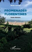 Couverture du livre « Promenades florentines ; guide littéraire » de Nicole Cabassu aux éditions L'harmattan