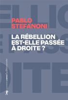 Couverture du livre « La rébellion est-elle passée à droite ? » de Pablo Stefanoni aux éditions La Decouverte