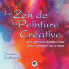 Couverture du livre « Le zen de la peinture créative ; une approche harmonieuse pour exprimer votre muse » de Jeanne Carbonetti aux éditions Oskar