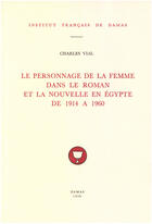 Couverture du livre « Le personnage de la femme dans le roman et la nouvelle en egypte de 1914 a 1960 » de Charles Vial aux éditions Presses De L'ifpo