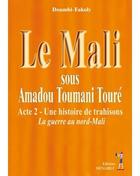 Couverture du livre « Le mali sous amadou toumani toure acte 2 la guerre au nord-mali » de Doumby Fakoly aux éditions Menaibuc