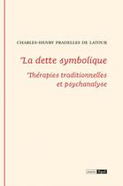 Couverture du livre « La dette symbolique. therapies traditionnelles et psychanalyse » de Pradelles De Latour aux éditions Epel Editions