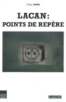 Couverture du livre « Lacan ; points de repère » de Serge Andre aux éditions Bord De L'eau