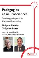 Couverture du livre « Pédagogies et neurosciences : Du dialogue impossible à la complémentarité » de Philippe Meirieu et Gregoire Borst aux éditions Chronique Sociale