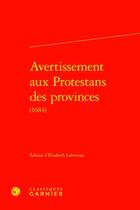 Couverture du livre « Avertissement aux Protestans des provinces (1684) » de Elisabeth Labrousse aux éditions Classiques Garnier