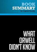 Couverture du livre « Summary: What Orwell Didn't Know : Review and Analysis of Andras Szanto's Book » de Businessnews Publishing aux éditions Political Book Summaries