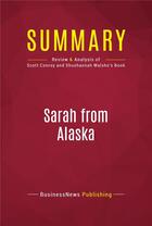 Couverture du livre « Summary: Sarah from Alaska : Review and Analysis of Scott Conroy and Shushannah Walshe's Book » de  aux éditions Political Book Summaries