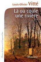 Couverture du livre « Là où coule une rivière » de Louis-Olivier Vitte aux éditions Calmann-levy