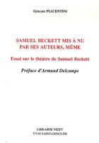 Couverture du livre « Samuel Beckett mis à nu par ses auteurs, même ; essai sur le théâtre de Samuel Beckett » de Gerard Piacentini aux éditions Nizet