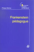 Couverture du livre « Frankenstein pedagogue » de Philippe Meirieu aux éditions Esf