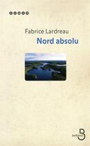 Couverture du livre « Nord absolu » de Fabrice Lardreau aux éditions Belfond