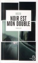 Couverture du livre « Noir est mon double » de Rosto aux éditions Belfond