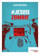 Couverture du livre « #jesuiszombie » de Alexis Metzinger aux éditions La Nuee Bleue