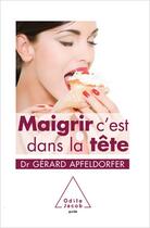 Couverture du livre « Maigrir c'est dans la tête » de Gerard Apfeldorfer aux éditions Odile Jacob