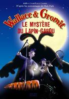Couverture du livre « Wallace & Gromit ; le mystère du lapin-garou » de Nick Park aux éditions Milan