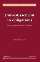 Couverture du livre « L'investissement en obligations. Analyse, performance et stratégies : Analyse, performance et stratégies » de Pierre Gruson et Paul-Jacques Lehmann aux éditions Hermes Science