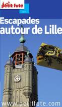 Couverture du livre « Guide petit futé ; départements ; escapades autour de Lille (édition 2011) » de  aux éditions Le Petit Fute