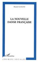 Couverture du livre « La nouvelle danse francaise » de Muriel Guigou aux éditions L'harmattan