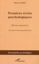 Couverture du livre « Premiers ecrits psychologiques - oeuvres choisies i » de Pierre Janet aux éditions L'harmattan