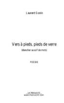 Couverture du livre « Vers a pieds, pieds de verre » de Laurent Gonin aux éditions Editions Le Manuscrit