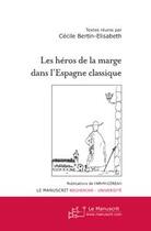 Couverture du livre « Les heros de la marge dans l'espagne classique » de Bertin-Elisabeth C. aux éditions Editions Le Manuscrit