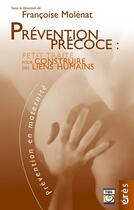 Couverture du livre « Prévention précoce : petit traité pour construire des liens humains » de Francoise Molenat aux éditions Eres