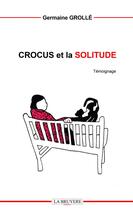 Couverture du livre « Crocus et la solitude » de Germaine Grolle aux éditions La Bruyere