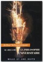 Couverture du livre « Au-dela de la philosophie universitaire » de Arthur Schopenhauer aux éditions Fayard/mille Et Une Nuits
