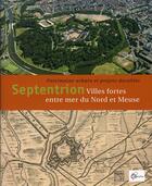 Couverture du livre « Septentrion ; villes fortes entre mer et Meuse » de  aux éditions Somogy