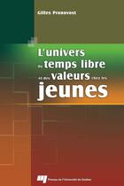 Couverture du livre « L'univers du temps libre et des valeurs chez les jeunes » de Gilles Pronovost aux éditions Presses De L'universite Du Quebec