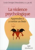 Couverture du livre « La violence psychologique ; apprendre à y mettre un frein » de Louis-Georges Desaulniers aux éditions Quebecor
