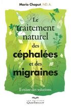 Couverture du livre « Le traitement naturel des céphalées et des migraines ; il existe des solutions » de Chaput Mario aux éditions Les Éditions Québec-livres