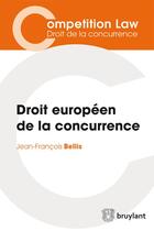 Couverture du livre « Droit européen de la concurrence » de Jean-Francois Bellis aux éditions Bruylant