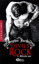 Couverture du livre « Devil's rock Tome 2 : détache-moi » de Sophie Jordan aux éditions Milady